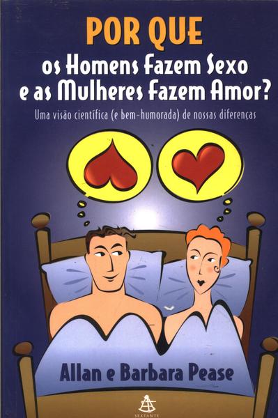 Por Que Os Homens Fazem Sexo E As Mulheres Fazem Amor?