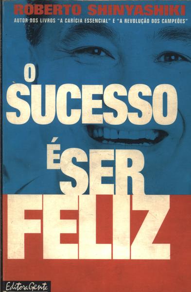 O Sucesso É Ser Feliz