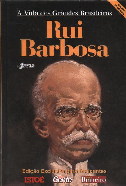 A Vida Dos Grandes Brasileiros: Rui Barbosa