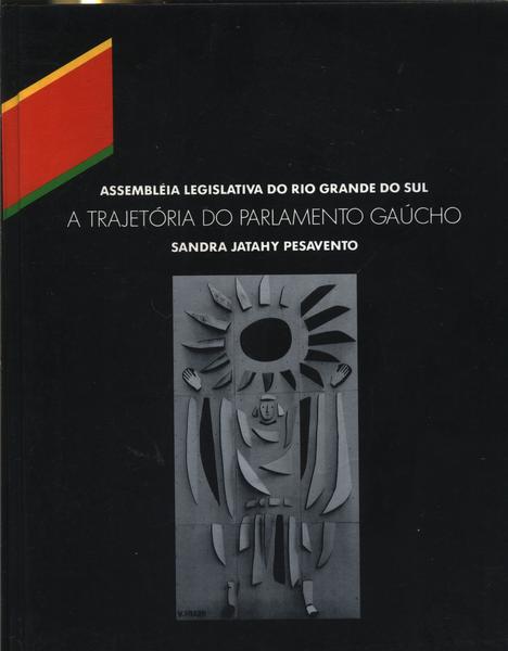 Assembléia Legislativa Do Rio Grande Do Sul - A Trajetória Do Parlamento Gaúcho