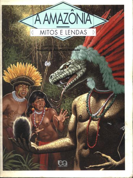 A Amazônia - Mitos E Lendas