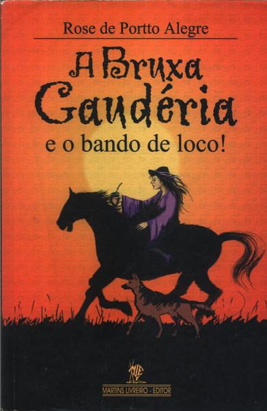 A Bruxa Gaudéria E O Bando De Loco!