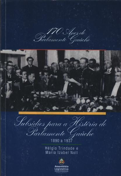 Subsídios Para A História Do Parlamento Gaúcho - 1890 A 1937