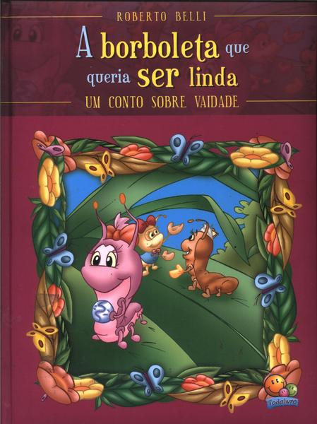 A Borboleta Que Queria Ser Linda
