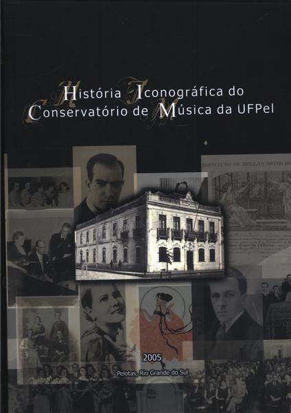 História Iconográfica Do Conservatório De Música Da Ufpel