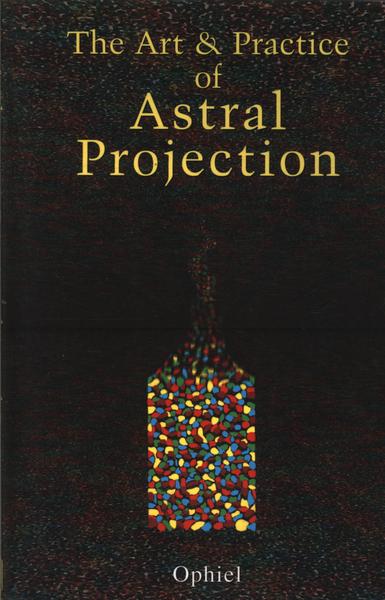 The Art And Pratice Of Astral Projection
