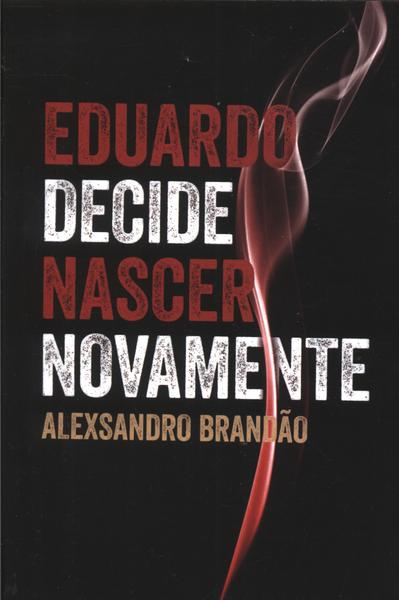 Eduardo Decide Novamente Nascer