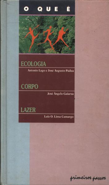 O Que É Ecologia, O Que É Corpo, O Que É Lazer