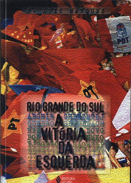 Rio Grande Do Sul - A Vitória da Esquerda