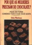 Por Que As Mulheres Precisam De Chocolate?