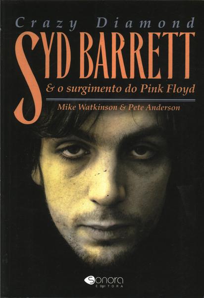 Crazy Diamond - Syd Barrett & O Surgimento Do Pink Floyd
