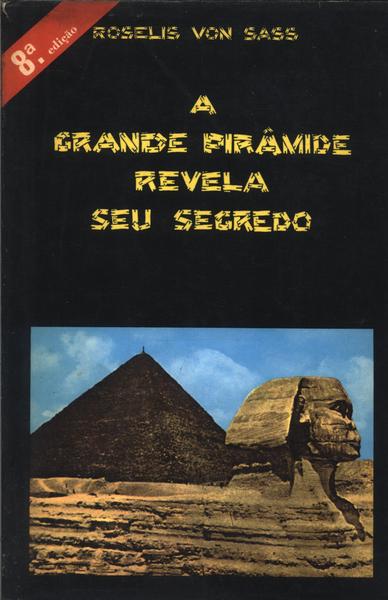 A Grande Pirâmide Revela Seu Segredo