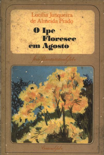 O Ipê Floresce Em Agosto - Lucília Junqueira De Almeida Prado - Traça  Livraria e Sebo
