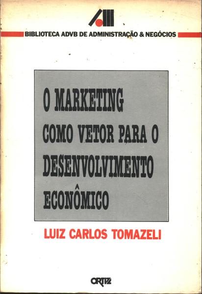 O Marketing Como Vetor Para O Desenvolvimento Econômico