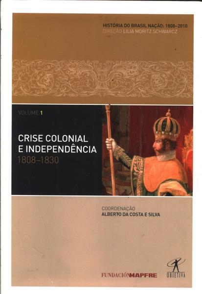 Crise Colonial E Independência 1808 - 1830