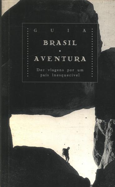 Guia Brasil Aventura - Dez Viagens Por Um País Inesquecível