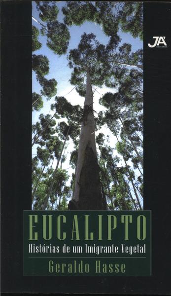 Eucalipto - Histórias De Um Imigrante Vegetal