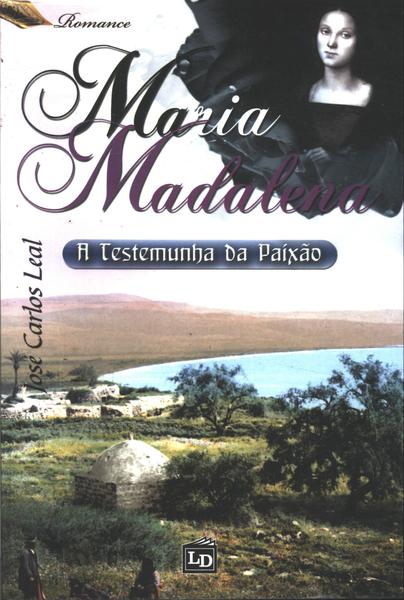 Maria Madalena - A Testemunha Da Paixão