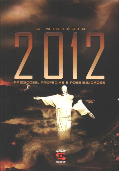 O Mistério De 2012 - Predições, Profecias E Possibilidades