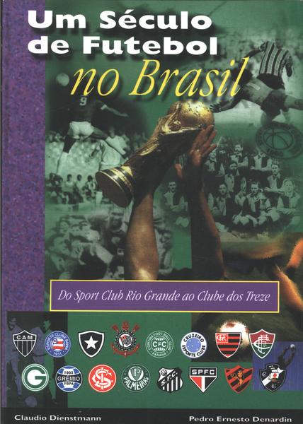 Um Século De Futebol No Brasil