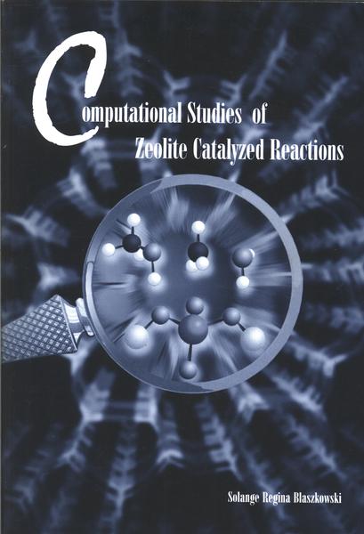 Computational Studies Of Zeolite Catalyzed Reactions