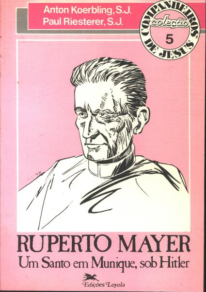 Ruperto Mayer: Um Santo Em Munique, Sob Hitler