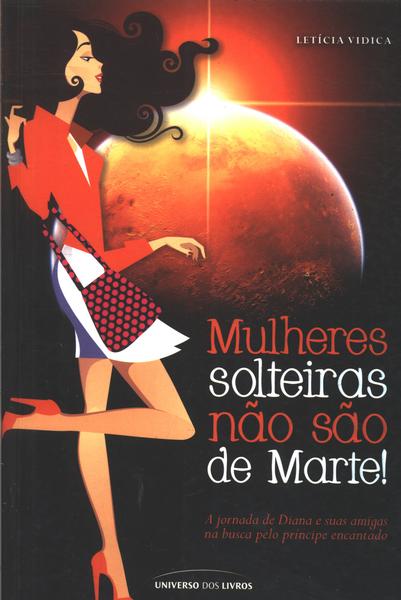 Mulheres Solteiras Não São De Marte!