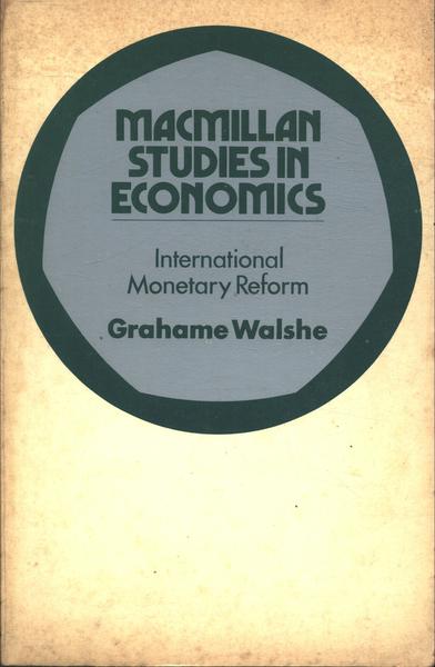 Macmillan Studies In Economics: Internacional Monetary Reform