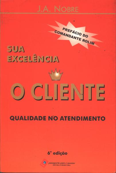 Sua Excelência O Cliente: Qualidade No Atendimento