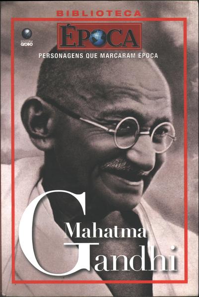 Personagens Que Marcaram Época: Mahatma Gandhi