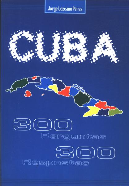 Cuba: 300 Pergunta 300 Respostas