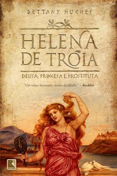 Helena de Troia: Deusa, princesa e prostituta