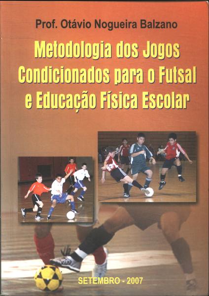 Metodologia Dos Jogos Condicionados Para O Futsal E Educação Física Escolar