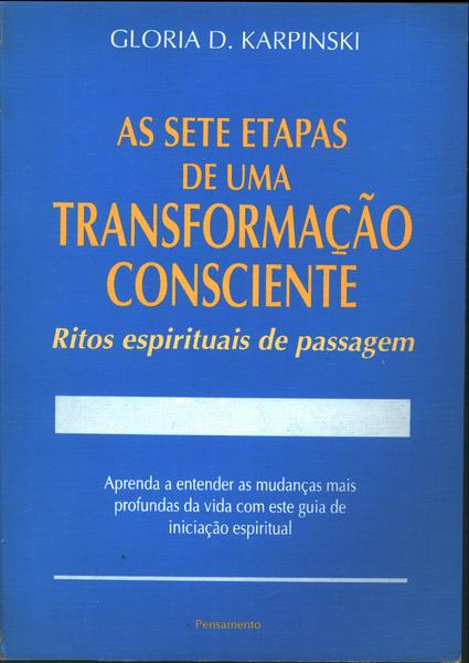 As Sete Etapas De Uma Transformação Consciente: Ritos Espirituais De Passagem