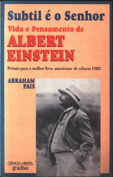 Subtil É O Senhor: Vida E Pensamento De Albert Einstein