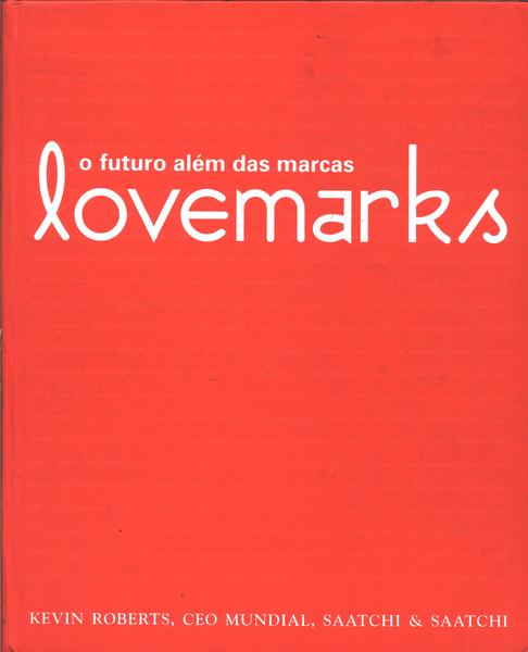 Lovemarks: O Futuro Além Das Marcas