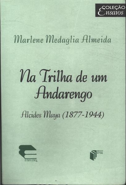 Na Trilha De Um Andarengo: Alcides Maya (1877-1944)