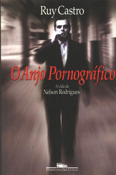 O Anjo Pornográfico: A  Vida De Nelson Rodrigues