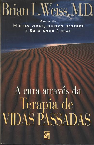 A Cura Através Da Terapia De Vidas Passadas