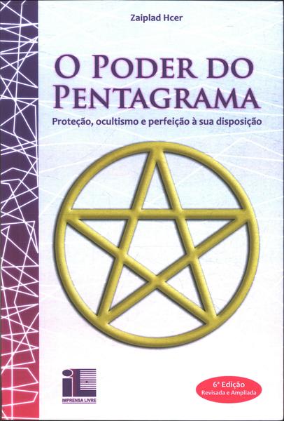 O Poder Do Pentagrama: Proteção, Ocultismo E Perfeição A Sua Disposição