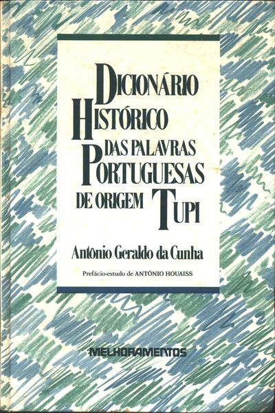 Dicionário Histórico Das Palavras Portuguesas De Origem Tupi