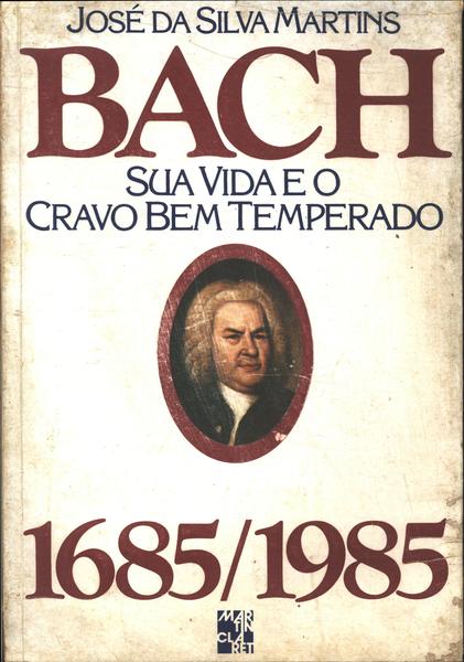 Bach, Sua Vida E O Cravo Bem Temperado