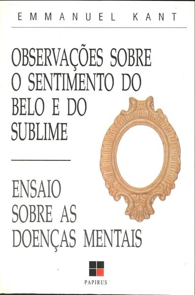 Observações Sobre O Sentimento Do Belo E Do Sublime - Ensaio Sobre As Doenças Mentais