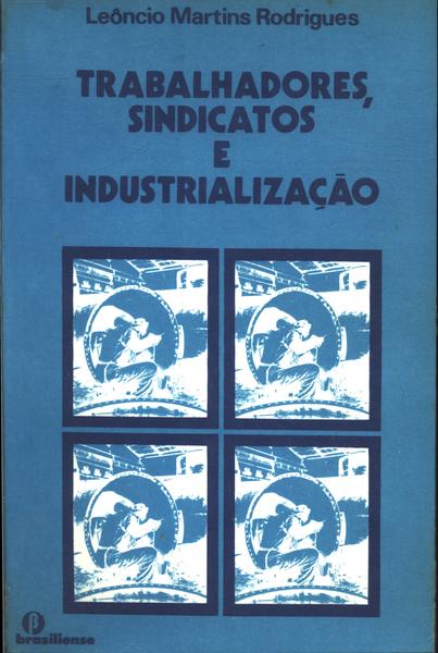 Trabalhadores, Sindicatos E Industrialização