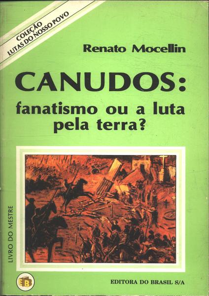 Canudos: Fanatismo Ou A Luta Pela Terra?