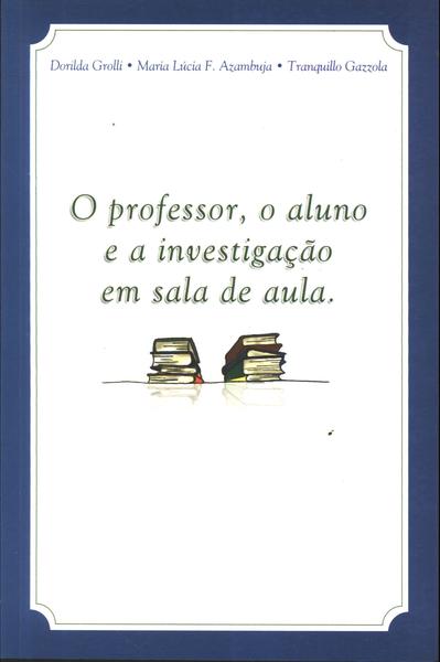 O Professor, O Aluno E A Investigação Em Sala De Aula