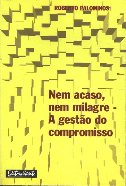 Nem Acaso, Nem Milagre - A Gestão Do Compromisso