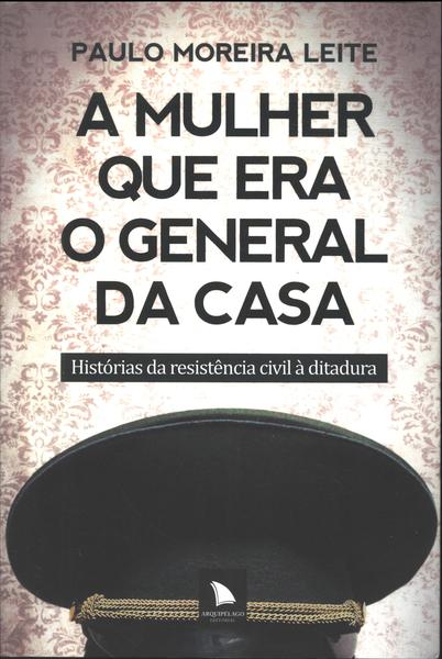 A Mulher Que Era O General Da Casa