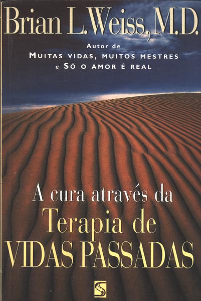 A Cura Através Da Terapia De Vidas Passadas