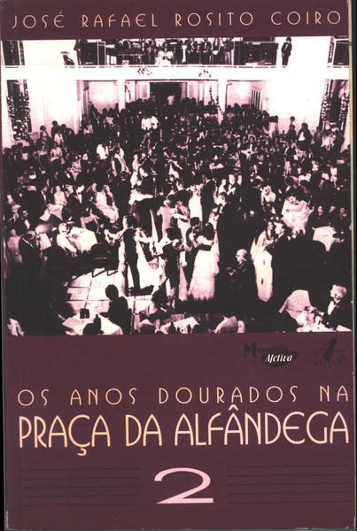 Os Anos Dourados Na Praça Da Alfândega Vol.2